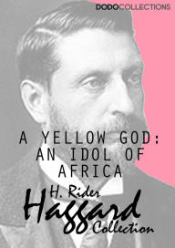 A Yellow God: An Idol of Africa - H. Rider Haggard