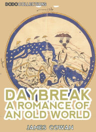 Daybreak: A Romance Of An Old World - James Cowan