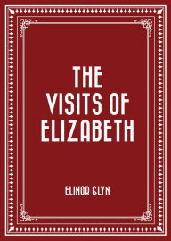 The Visits of Elizabeth Elinor Glyn Author