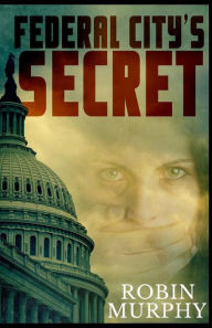 Federal City's Secret - Robin Murphy