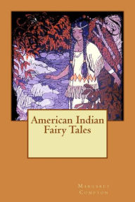 American Indian Fairy Tales Margaret Compton Author