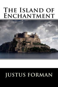The Island of Enchantment Justus Miles Forman Author