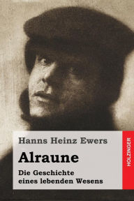 Alraune: Die Geschichte eines lebenden Wesens Hanns Heinz Ewers Author