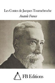 Les Contes de Jacques Tournebroche Anatole France Author