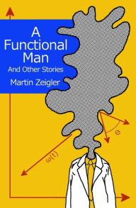 A Functional Man And Other Stories Martin Zeigler Author