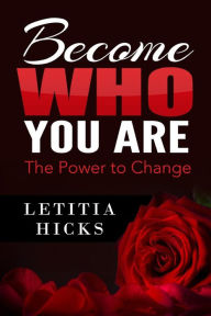 Become Who You Are: The Power to Change - Letitia Hicks