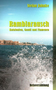 Ramblarausch: Katalonien, Gaudi und Flamenco Stefan Jahnke Author