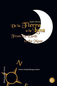De la Tierra a la luna/From the Earth to the moon: EdiciÃ³n bilingÃ¼e/Bilingual edition Jules Verne Author
