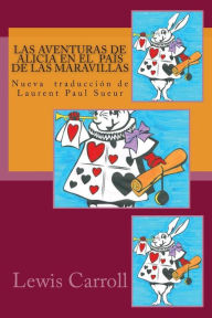 Las aventuras de Alicia en el país de las maravillas: Nueva traducción de Laurent Paul Sueur Lewis Carroll Author