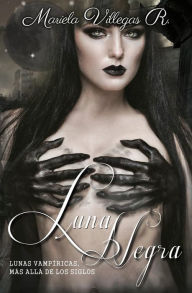 Luna Negra: Lunas Vampíricas Vol. IV Mariela Villegas R. Author