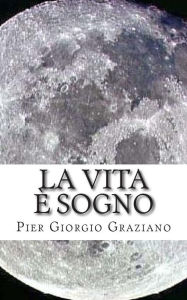 La vita sogno - Pier Giorgio Graziano