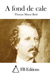 A fond de cale Thomas Mayne Reid Author