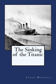 The Sinking of the Titanic - Logan Marshall
