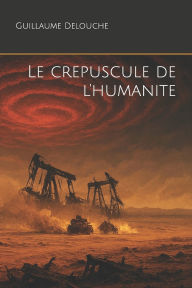Le crepuscule de l'humanite Guillaume Delouche Author