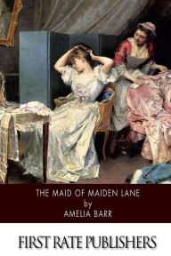The Maid of Maiden Lane Amelia Barr Author