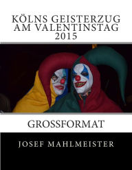 KÃ¶lns Geisterzug am Valentinstag 2015: Grossformat Josef Mahlmeister Photographer