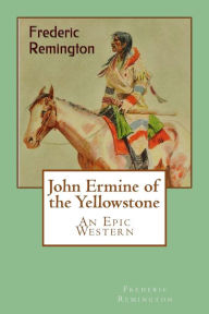 John Ermine of the Yellowstone Frederic Remington Author