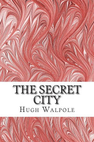 The Secret City: (Hugh Walpole Classics Collection) - Hugh Walpole