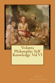 Vedanta Philosophy: Self Knowledge. Vol VI Swami Abhedananda Author