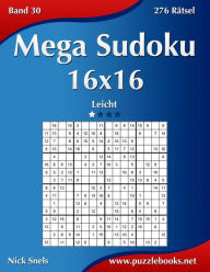 Mega Sudoku 16x16 - Leicht - Band 30 - 276 Rätsel Nick Snels Author