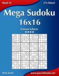 Mega Sudoku 16x16 - Extrem Schwer - Band 33 - 276 Rätsel Nick Snels Author