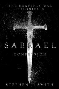 The Sabrael Confession Stephen J Smith Author