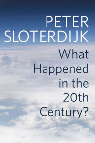 What Happened in the Twentieth Century?: Towards a Critique of Extremist Reason Peter Sloterdijk Author