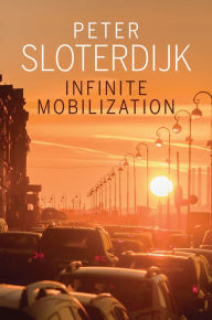 Infinite Mobilization Peter Sloterdijk Author