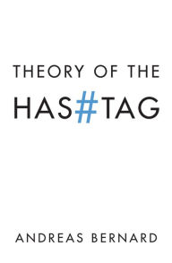 Theory of the Hashtag Andreas Bernard Author