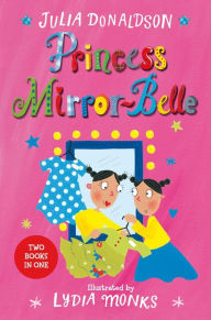 Princess Mirror-Belle Julia Donaldson Author