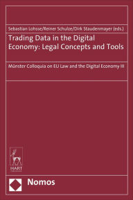 Trading Data in the Digital Economy: Legal Concepts and Tools - Sebastian Lohsse