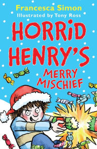 Horrid Henry's Merry Mischief Francesca Simon Author