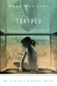 Trapped: My Life with Cerebral Palsy Fran Macilvey Author
