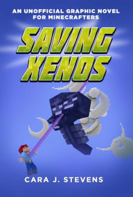 Saving Xenos: An Unofficial Graphic Novel for Minecrafters, #6 Cara J. Stevens Author