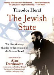 The Jewish State: The Historic Essay that Led to the Creation of the State of Israel Theodor Herzl Author