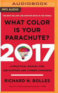 What Color is Your Parachute? 2017: A Practical Manual for Job-Hunters and Career-Changers Richard N. Bolles Author