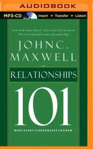 Relationships 101: What Every Leader Needs to Know John C. Maxwell Author