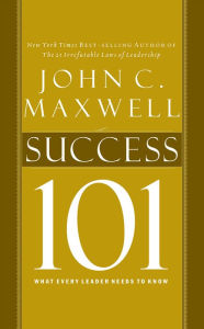 Success 101: What Every Leader Needs to Know John C. Maxwell Author