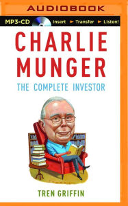 Charlie Munger: The Complete Investor Tren Griffin Author