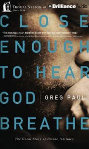 Close Enough to Hear God Breathe: The Great Story of Divine Intimacy - Daniel Butler