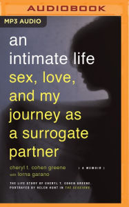An Intimate Life: Sex, Love, and My Journey as a Surrogate Partner Cheryl Cohen-Greene Author