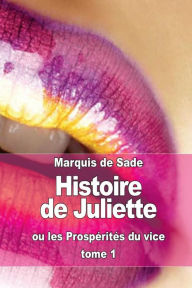Histoire de Juliette: ou les ProspÃ¯Â¿Â½ritÃ¯Â¿Â½s du vice (tome 1) Marquis de Sade Author