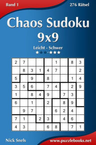 Chaos Sudoku 9x9 - Leicht bis Extrem Schwer - Band 1 - 276 RÃ¯Â¿Â½tsel Nick Snels Author