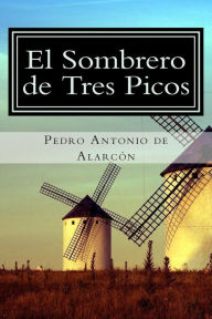 El Sombrero de Tres Picos Pedro Antonio de Alarcón Author