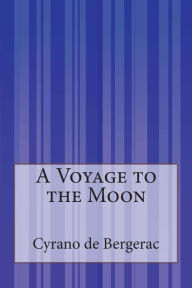 A Voyage to the Moon Cyrano de Bergerac Author