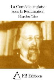 La ComÃ¯Â¿Â½die anglaise sous la Restauration Hippolyte Taine Author