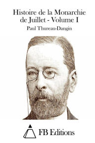 Histoire de la Monarchie de Juillet - Volume I - Paul Thureau-Dangin