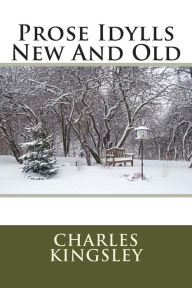 Prose Idylls New And Old Charles Kingsley Author