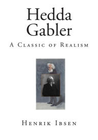 Hedda Gabler: A Classic of Realism - Henrik Ibsen