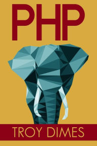 PhP: Learn PHP Programming Quick & Easy Troy Dimes Author